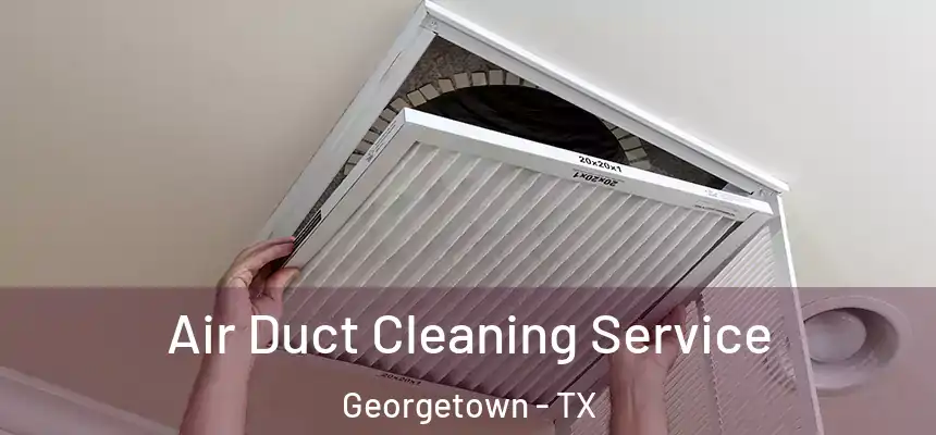 Air Duct Cleaning Service Georgetown - TX