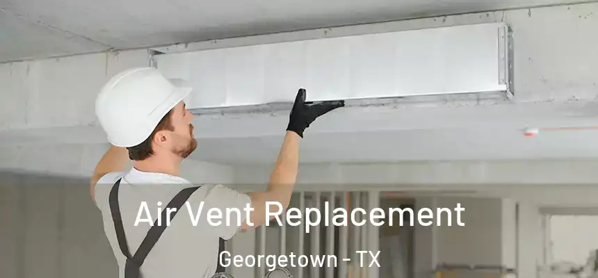 Air Vent Replacement Georgetown - TX