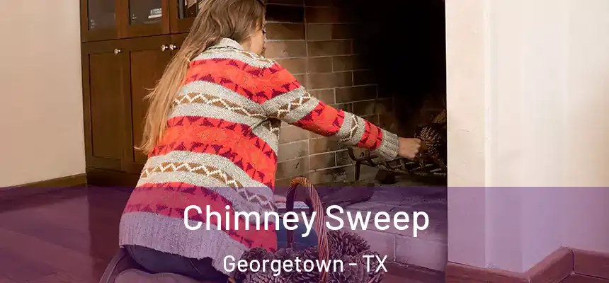 Chimney Sweep Georgetown - TX