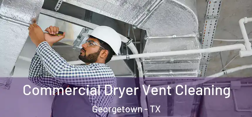  Commercial Dryer Vent Cleaning Georgetown - TX