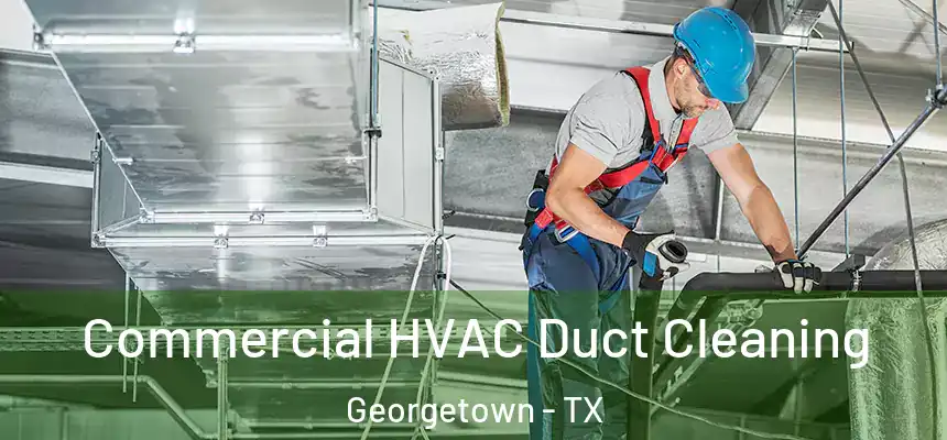 Commercial HVAC Duct Cleaning Georgetown - TX