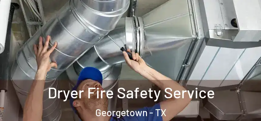  Dryer Fire Safety Service Georgetown - TX