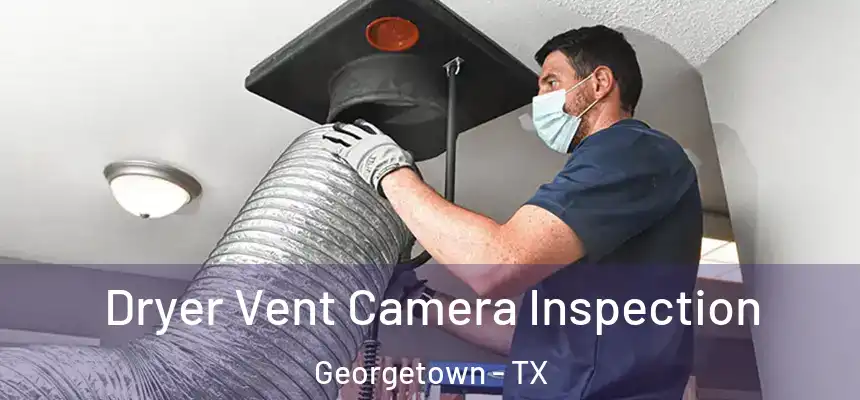  Dryer Vent Camera Inspection Georgetown - TX