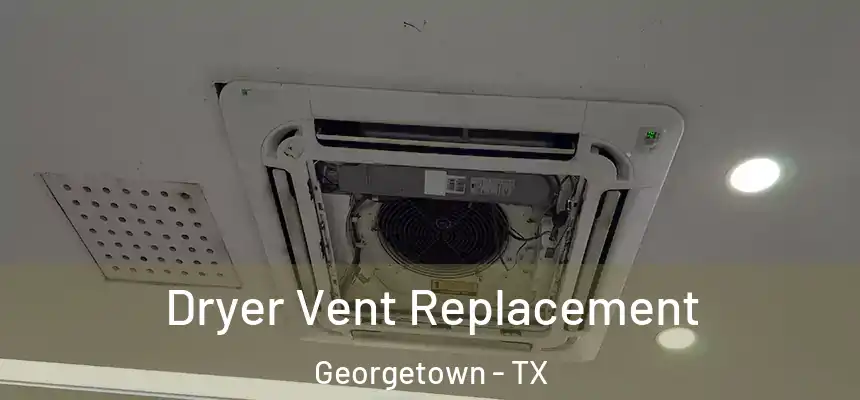 Dryer Vent Replacement Georgetown - TX