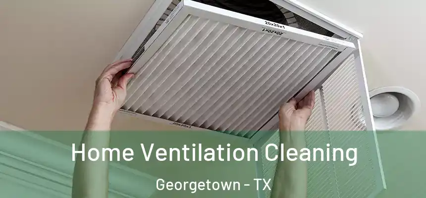  Home Ventilation Cleaning Georgetown - TX