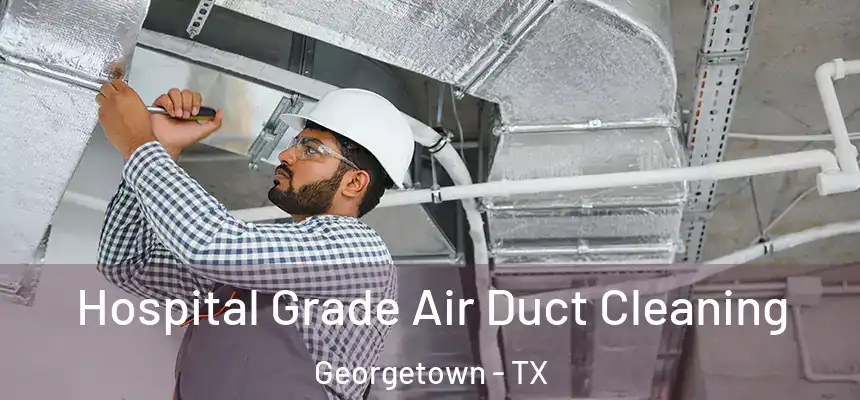  Hospital Grade Air Duct Cleaning Georgetown - TX