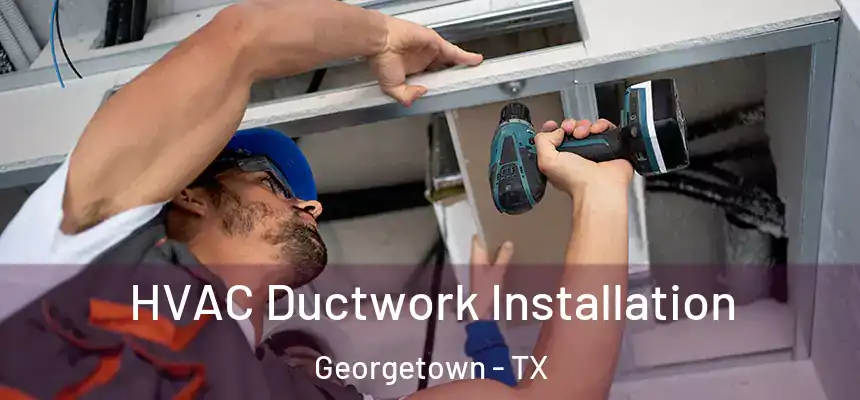  HVAC Ductwork Installation Georgetown - TX