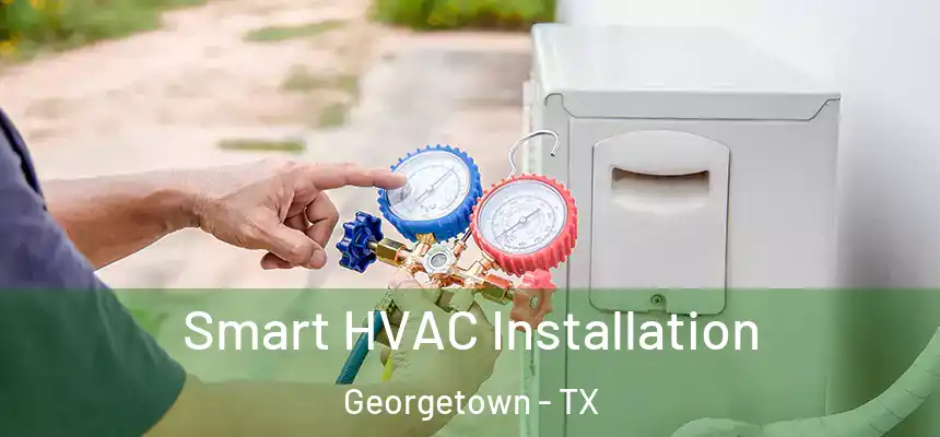  Smart HVAC Installation Georgetown - TX