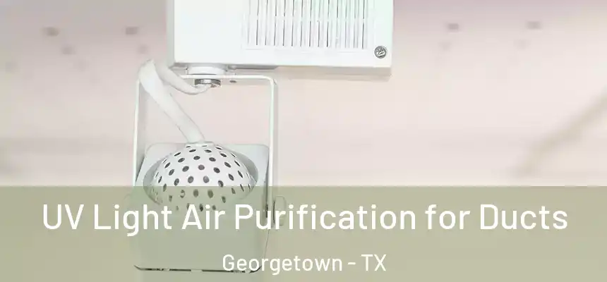 UV Light Air Purification for Ducts Georgetown - TX
