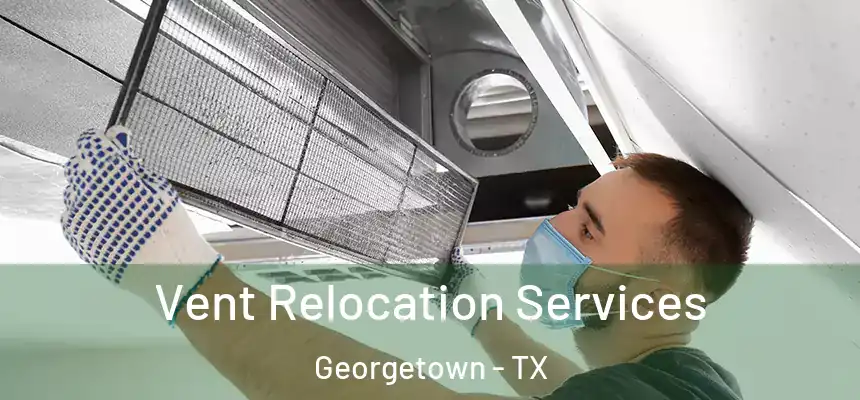 Vent Relocation Services Georgetown - TX